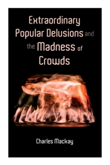 Extraordinary Popular Delusions and the Madness of Crowds: Vol.1-3