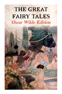 Image for The Great Fairy Tales - Oscar Wilde Edition (Illustrated) : The Happy Prince, The Nightingale and the Rose, The Devoted Friend, The Selfish Giant, The Remarkable Rocket...