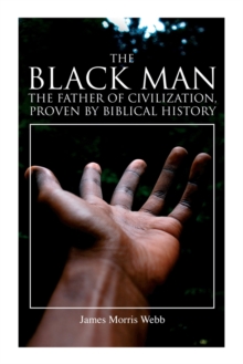 Image for The Black Man, the Father of Civilization, Proven by Biblical History
