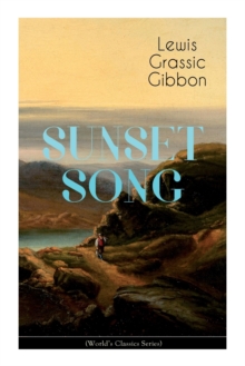 Image for SUNSET SONG (World's Classic Series) : One of the Greatest Works of Scottish Literature from the Renowned Author of Spartacus, Smeddum & The Thirteenth Disciple