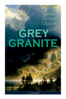 Image for GREY GRANITE (Unabridged) : Political Novel - Scottish Literature Classic