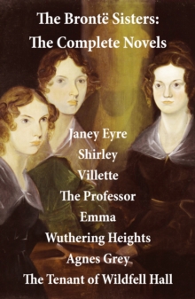 Image for Bronte Sisters: The Complete Novels (Unabridged): Janey Eyre + Shirley + Villette + The Professor + Emma + Wuthering Heights + Agnes Grey + The Tenant of Wildfell Hall