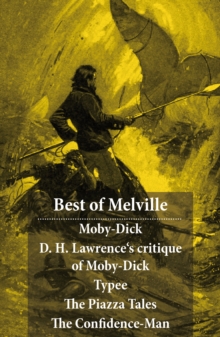 Image for Best of Melville: Moby-Dick + D. H. Lawrence's critique of Moby-Dick + Typee + The Piazza Tales (The Piazza + Bartleby + Benito Cereno + The Lightning-Rod Man + The Encantadas, or Enchanted Isles + The Bell-Tower) + The Confidence-Man