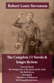Image for Complete 13 Novels & longer fiction: Treasure Island, The Strange Case of Dr. Jekyll and Mr. Hyde, The Black Arrow, Kidnapped, The Master of Ballantrae, The Wrong Box and more...