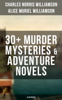 Image for C. N. Williamson & A. N. Williamson: 30+ Murder Mysteries & Adventure Novels (Illustrated)