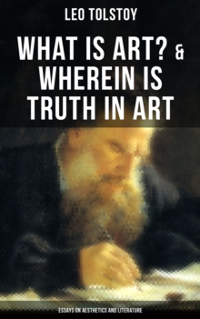 Image for Tolstoy: What Is Art? & Wherein Is Truth in Art (Essays on Aesthetics and Literature)