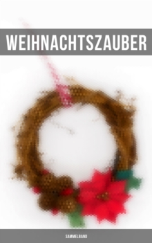 Image for Weihnachts-Sammelband: Uber 250 Romane, Erzahlungen &  Gedichte fur die Weihnachtszeit (Illustrierte Ausgabe)