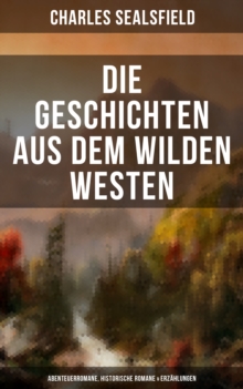 Image for Die Geschichten Aus Dem Wilden Westen: Abenteuerromane, Historische Romane & Erzahlungen