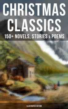 Image for CHRISTMAS CLASSICS: 150+ Novels, Stories & Poems (Illustrated Edition)