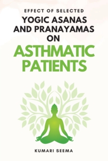 Image for Effect of Selected Yogic Asanas and Pranayamas on Asthmatic Patients