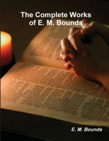 Image for The Complete Works of E. M. Bounds (on Prayer)