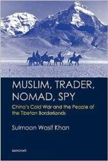 Image for Muslim, Trader, Nomad, Spy : China's Cold War and the People of the Tibetan Borderlands