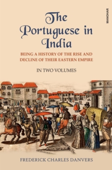 Image for The Portuguese in India : Being a History of the Rise and Decline of their Eastern Empire