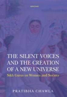 The Silent Voices and the Creation of a New Universe: Sikh Gurus on Women and Society