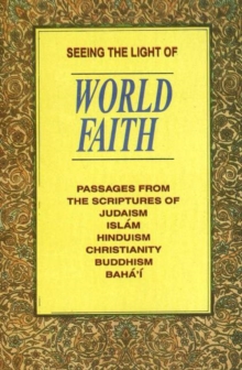 Image for Seeing the Light of World Faith : Passages from the Scriptures of Judaism, Islam, Hinduism, Christianity, Buddhism, Baha'I