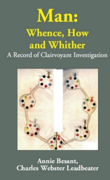 Image for Man: Whence, How and Whither A Record of Clairvoyant Investigation