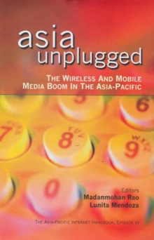 Image for Asia unplugged: the wireless and mobile media boom in the Asia-Pacific
