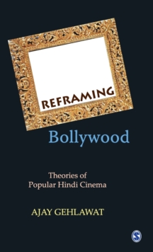 Image for Reframing Bollywood : Theories of Popular Hindi Cinema