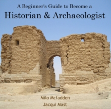 Image for Beginner's Guide to Become a Historian & Archaeologist, A