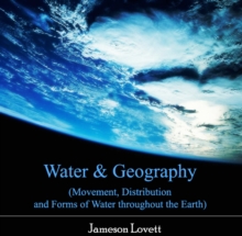 Image for Water & Geography (Movement, Distribution and Forms of Water throughout the Earth)