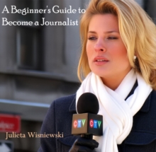Image for Beginner's Guide to Become a Journalist, A
