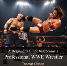 Image for Beginner's Guide to Become a Professional WWE Wrestler, A
