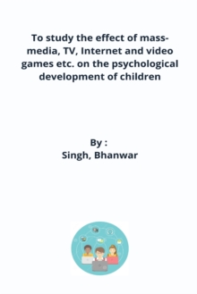 Image for To study the effect of mass-media, TV, Internet and video games etc. on the psychological development of children