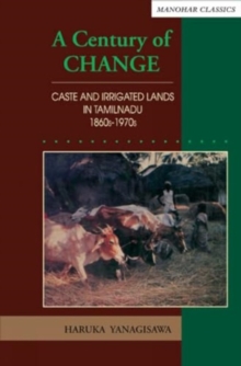 Image for A century of change : Caste and irrigated lands in Tamilnadu, 1860s-1970s