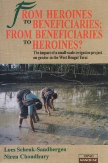 Image for From Heroines to Beneficiaries -- From Beneficiaries to Heroines? : The Impact of a Small-Scale Irrigation Project on Gender in West-Bengal Terai
