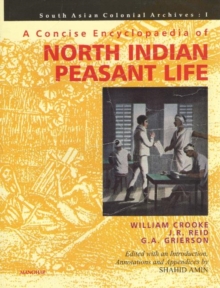 Image for Concise Encyclopaedia of North Indian Peasant Life : Being a Compilation from the Writings of William Crooke, J R Reid & G A Grierson South Asian Colonial Archive: I