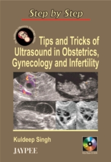 Image for Step by Step: Tips & Tricks of Ultrasound in Obstetrics, Gynecology & Infertility