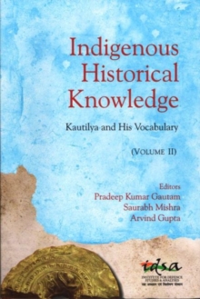 Image for Indigenous Historical Knowledge, Volume II : Kautilya and His Vocabulary