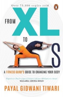 Image for From XL to XS : A Fitness Guru's Guide to Changing Your Body | 75,000+ COPIES SOLD | An iconic health & fitness book by Payal Gidwani Tiwari, author of Own the Bump & The Body Goddess | Penguin Books