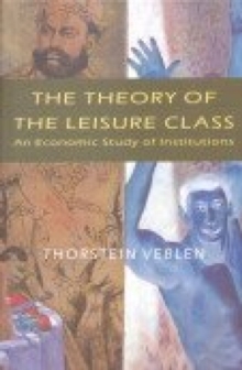 Image for The theory of the leisure class  : an economic study of institutions