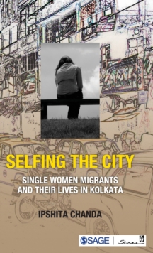 Image for Selfing the city  : single women migrants and their lives in Kolkata