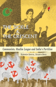 Image for The Sickle and the Crescent Communists, Muslim League and India's Partition