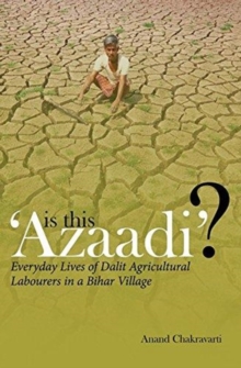 Is This ‘Azaadi’? – Everyday Lives of Dalit Agricultural Labourers in a Bihar Village