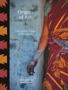 Image for Origins of Art : The Gond Village of Patangarh
