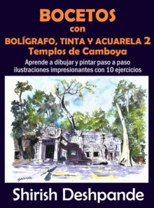 Image for Bocetos con boligrafo, tinta y acuarela 2 - Templos de Camboya : Aprende a dibujar y pintar paso a paso ilustraciones impresionantes con 10 ejercicios
