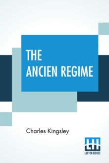 Image for The Ancien Regime : Three Lectures Delivered At The Royal Institution