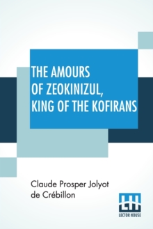 Image for The Amours Of Zeokinizul, King Of The Kofirans : Translated From The Arabic Of The Famous Traveller Krinelbol. With A Key.