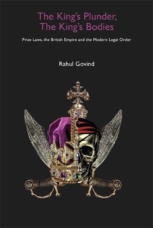 The King’s Plunder, The King’s Bodies – Prize Laws, the British Empire and the Modern Legal Order