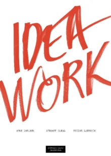 Idea Work: Lessons of the Extraordinary in Everyday Creativity