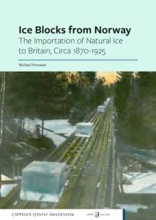 Ice Blocks from Norway: The Importation of Natural Ice to Britain, Circa 1870-1925