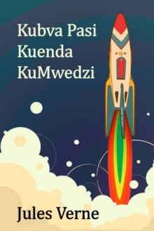 Image for Kubva Pasi Kuenda KuMwedzi : From the Earth to the Moon, Shona edition