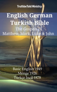 Image for English German Turkish Bible - The Gospels III - Matthew, Mark, Luke & John: Basic English 1949 - Menge 1926 - Turkce Incil 1878