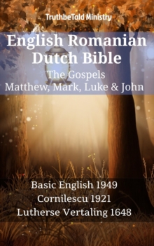 Image for English Romanian Dutch Bible - The Gospels - Matthew, Mark, Luke & John: Basic English 1949 - Cornilescu 1921 - Lutherse Vertaling 1648