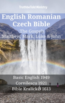 Image for English Romanian Czech Bible - The Gospels - Matthew, Mark, Luke & John: Basic English 1949 - Cornilescu 1921 - Bible Kralicka 1613