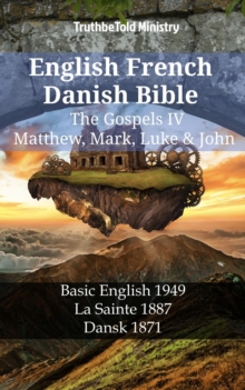 Image for English French Danish Bible - The Gospels IV - Matthew, Mark, Luke & John: Basic English 1949 - La Sainte 1887 - Dansk 1871