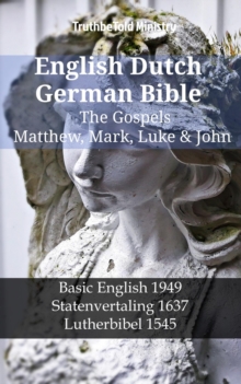 Image for English Dutch German Bible - The Gospels - Matthew, Mark, Luke & John: Basic English 1949 - Statenvertaling 1637 - Lutherbibel 1545